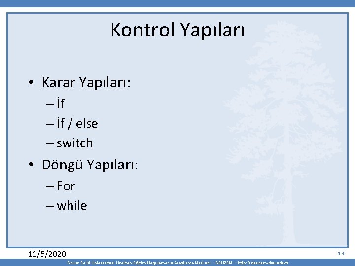 Kontrol Yapıları • Karar Yapıları: – İf / else – switch • Döngü Yapıları: