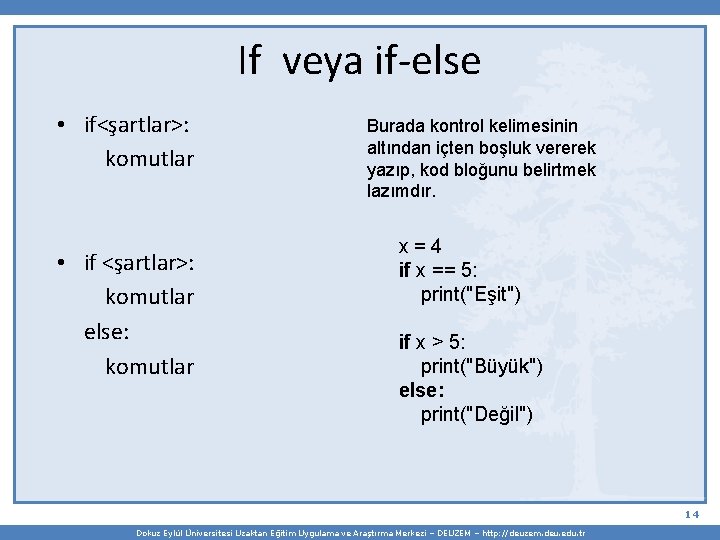 If veya if-else • if<şartlar>: komutlar • if <şartlar>: komutlar else: komutlar Burada kontrol