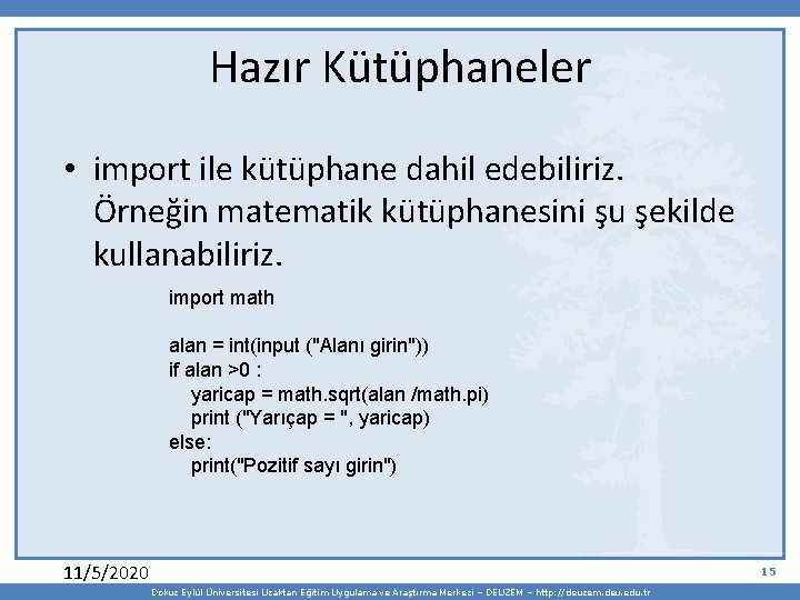 Hazır Kütüphaneler • import ile kütüphane dahil edebiliriz. Örneğin matematik kütüphanesini şu şekilde kullanabiliriz.