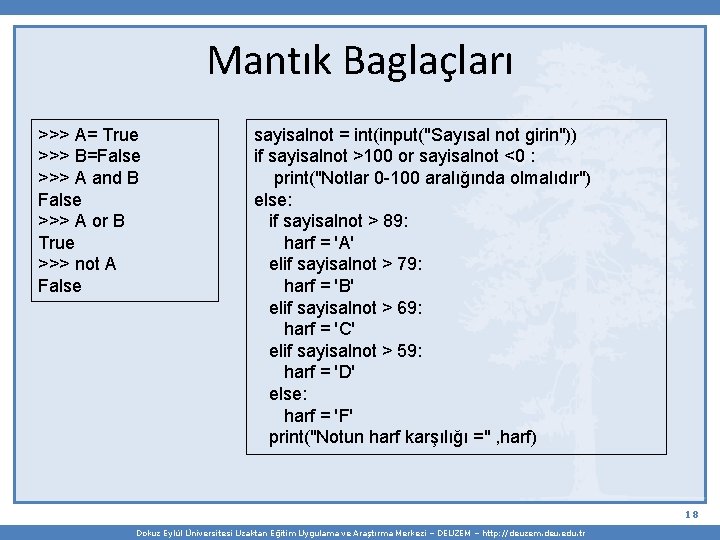 Mantık Baglaçları >>> A= True >>> B=False >>> A and B False >>> A