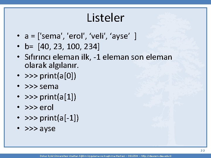 Listeler • a = ['sema', 'erol', ‘veli', ‘ayse’ ] • b= [40, 23, 100,
