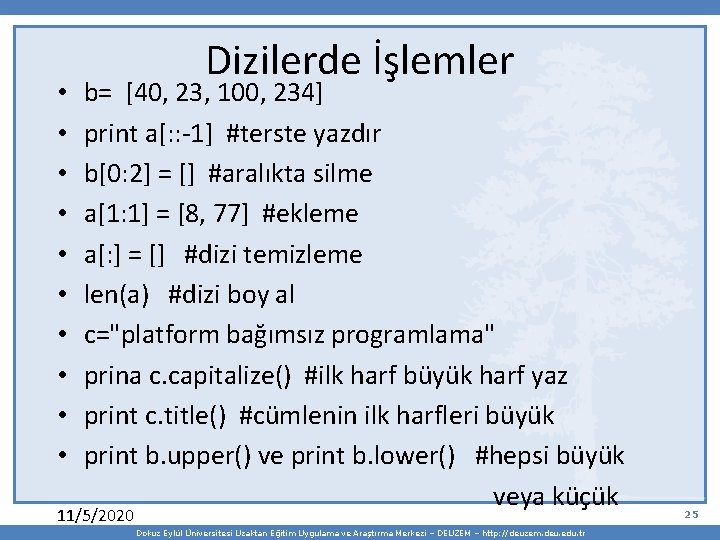 Dizilerde İşlemler • b= [40, 23, 100, 234] • print a[: : -1] #terste