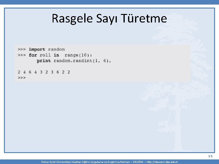 Rasgele Sayı Türetme 35 Dokuz Eylül Üniversitesi Uzaktan Eğitim Uygulama ve Araştırma Merkezi –