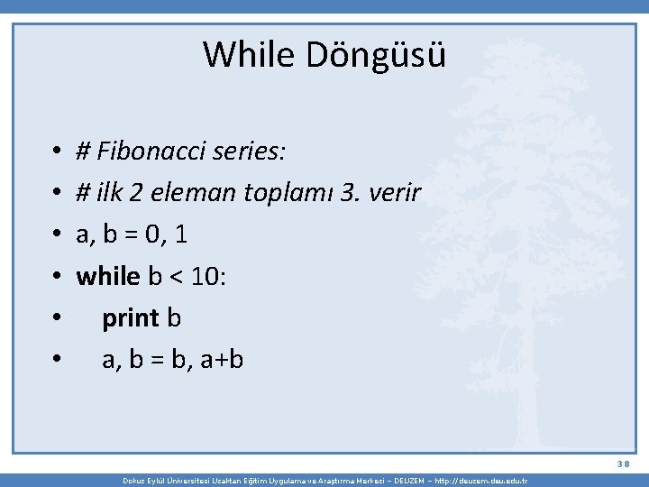 While Döngüsü • • • # Fibonacci series: # ilk 2 eleman toplamı 3.