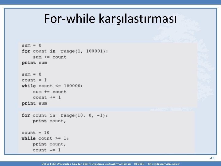 For-while karşılastırması 40 Dokuz Eylül Üniversitesi Uzaktan Eğitim Uygulama ve Araştırma Merkezi – DEUZEM