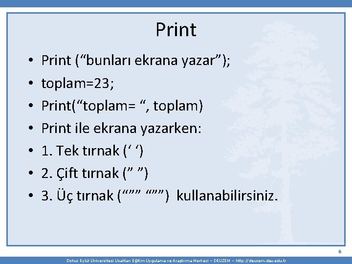 Print • • Print (“bunları ekrana yazar”); toplam=23; Print(“toplam= “, toplam) Print ile ekrana