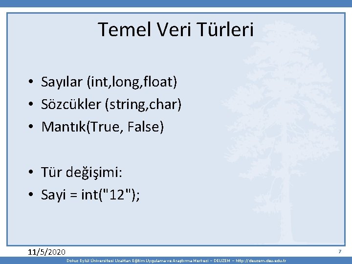 Temel Veri Türleri • Sayılar (int, long, float) • Sözcükler (string, char) • Mantık(True,