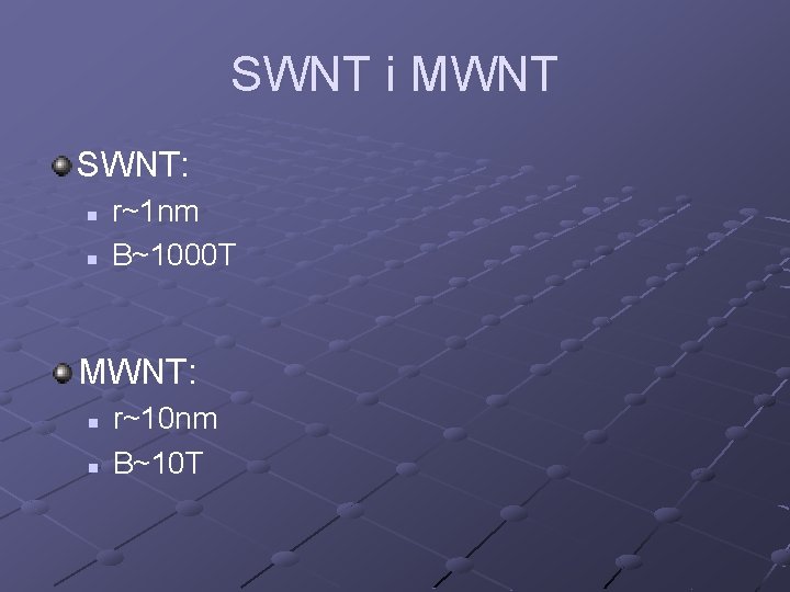 SWNT i MWNT SWNT: n n r~1 nm B~1000 T MWNT: n n r~10
