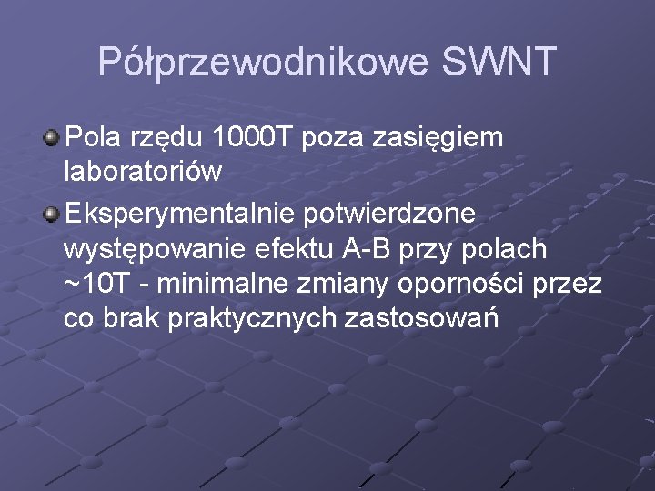 Półprzewodnikowe SWNT Pola rzędu 1000 T poza zasięgiem laboratoriów Eksperymentalnie potwierdzone występowanie efektu A-B
