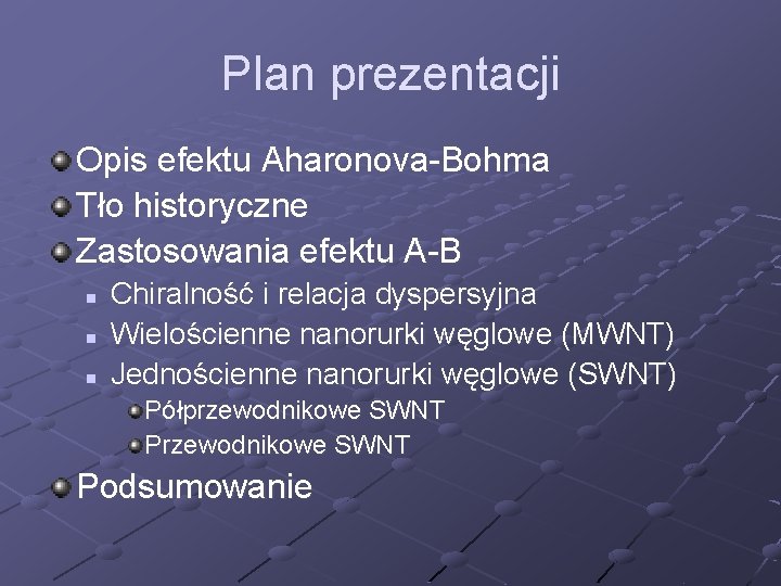 Plan prezentacji Opis efektu Aharonova-Bohma Tło historyczne Zastosowania efektu A-B n n n Chiralność