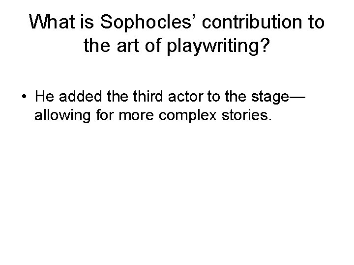 What is Sophocles’ contribution to the art of playwriting? • He added the third