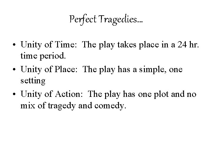 Perfect Tragedies… • Unity of Time: The play takes place in a 24 hr.