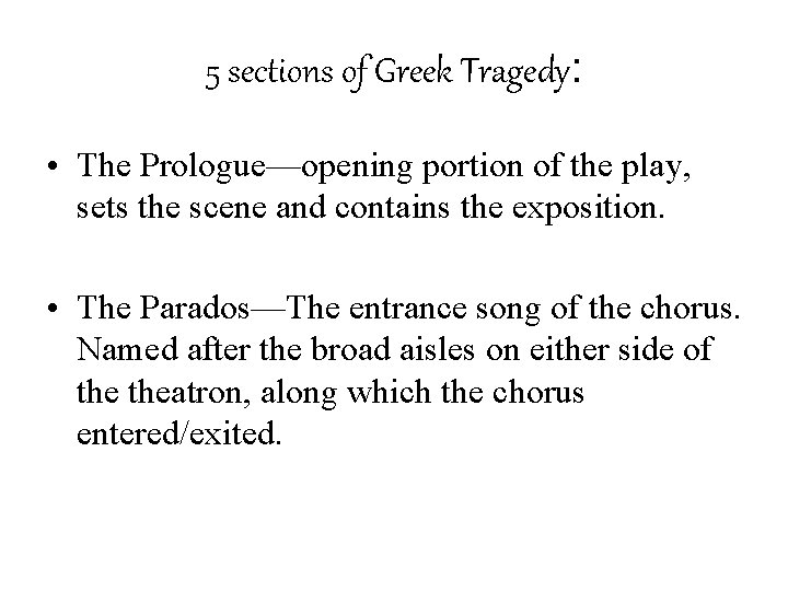 5 sections of Greek Tragedy: • The Prologue—opening portion of the play, sets the