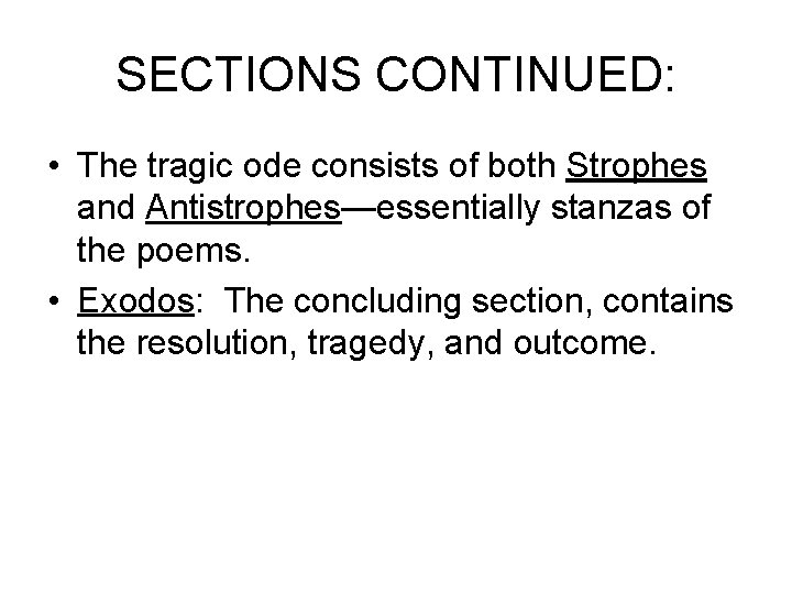 SECTIONS CONTINUED: • The tragic ode consists of both Strophes and Antistrophes—essentially stanzas of