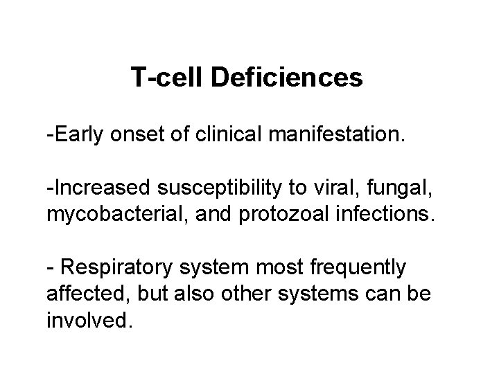 T-cell Deficiences -Early onset of clinical manifestation. -Increased susceptibility to viral, fungal, mycobacterial, and T-cell Deficiences -Early onset of clinical manifestation. -Increased susceptibility to viral, fungal, mycobacterial, and