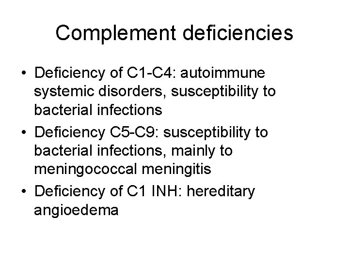 Complement deficiencies • Deficiency of C 1 -C 4: autoimmune systemic disorders, susceptibility to Complement deficiencies • Deficiency of C 1 -C 4: autoimmune systemic disorders, susceptibility to