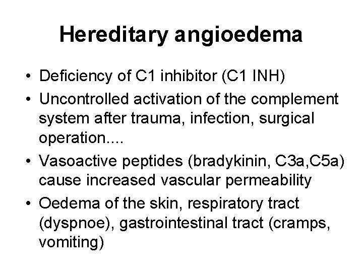 Hereditary angioedema • Deficiency of C 1 inhibitor (C 1 INH) • Uncontrolled activation Hereditary angioedema • Deficiency of C 1 inhibitor (C 1 INH) • Uncontrolled activation