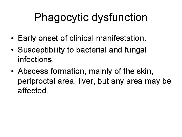 Phagocytic dysfunction • Early onset of clinical manifestation. • Susceptibility to bacterial and fungal Phagocytic dysfunction • Early onset of clinical manifestation. • Susceptibility to bacterial and fungal