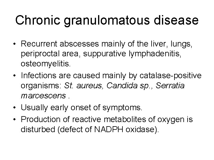 Chronic granulomatous disease • Recurrent abscesses mainly of the liver, lungs, periproctal area, suppurative Chronic granulomatous disease • Recurrent abscesses mainly of the liver, lungs, periproctal area, suppurative
