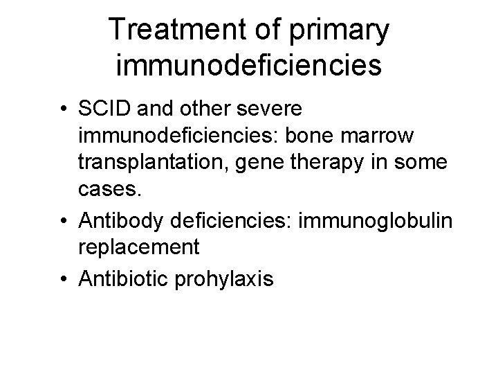 Treatment of primary immunodeficiencies • SCID and other severe immunodeficiencies: bone marrow transplantation, gene Treatment of primary immunodeficiencies • SCID and other severe immunodeficiencies: bone marrow transplantation, gene