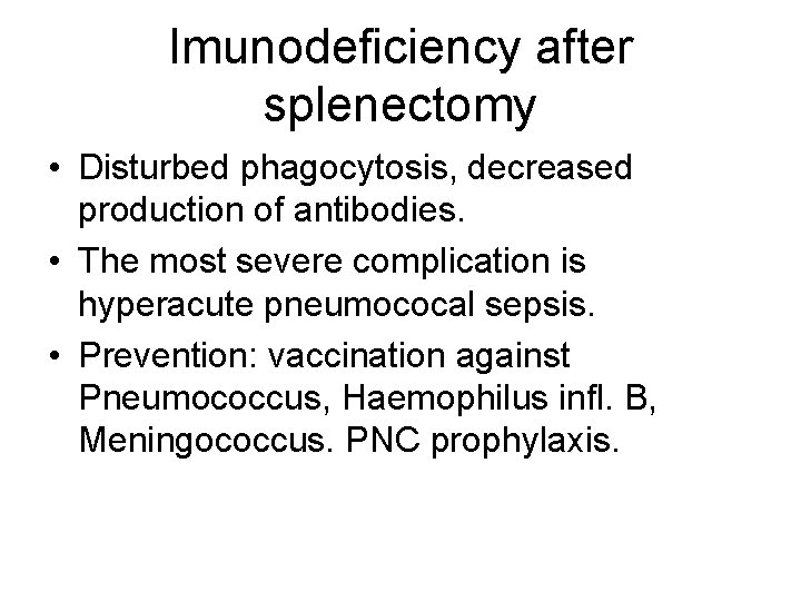 Imunodeficiency after splenectomy • Disturbed phagocytosis, decreased production of antibodies. • The most severe Imunodeficiency after splenectomy • Disturbed phagocytosis, decreased production of antibodies. • The most severe