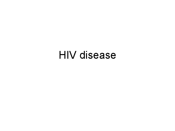 HIV disease HIV disease