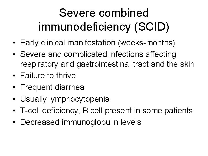 Severe combined immunodeficiency (SCID) • Early clinical manifestation (weeks-months) • Severe and complicated infections Severe combined immunodeficiency (SCID) • Early clinical manifestation (weeks-months) • Severe and complicated infections