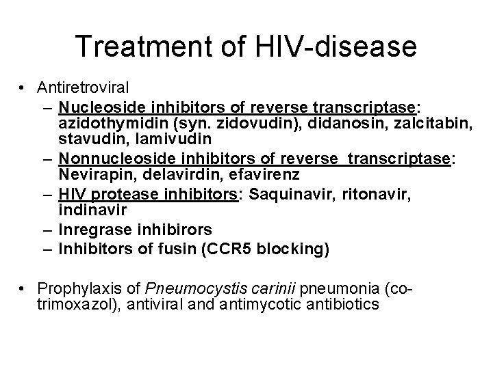 Treatment of HIV-disease • Antiretroviral – Nucleoside inhibitors of reverse transcriptase: azidothymidin (syn. zidovudin), Treatment of HIV-disease • Antiretroviral – Nucleoside inhibitors of reverse transcriptase: azidothymidin (syn. zidovudin),