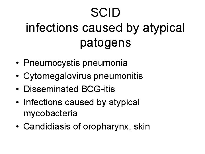 SCID infections caused by atypical patogens • • Pneumocystis pneumonia Cytomegalovirus pneumonitis Disseminated BCG-itis SCID infections caused by atypical patogens • • Pneumocystis pneumonia Cytomegalovirus pneumonitis Disseminated BCG-itis