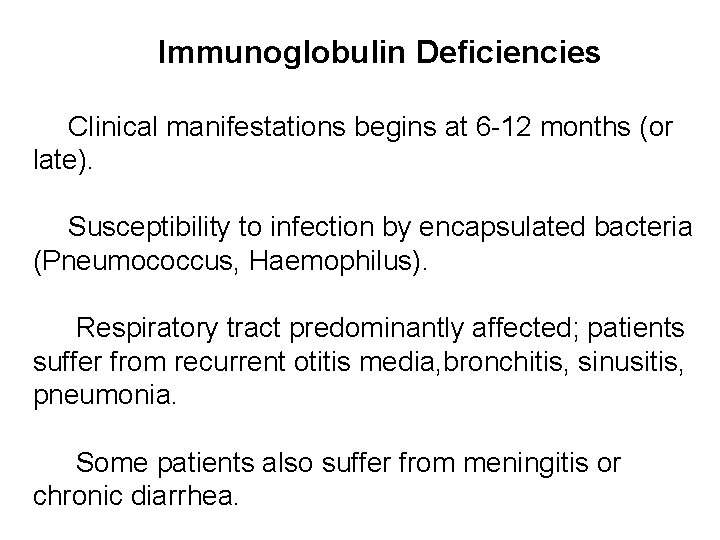 Immunoglobulin Deficiencies Clinical manifestations begins at 6 -12 months (or late). Susceptibility to infection Immunoglobulin Deficiencies Clinical manifestations begins at 6 -12 months (or late). Susceptibility to infection