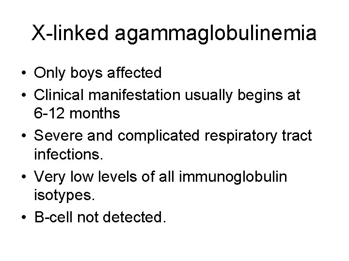 X-linked agammaglobulinemia • Only boys affected • Clinical manifestation usually begins at 6 -12 X-linked agammaglobulinemia • Only boys affected • Clinical manifestation usually begins at 6 -12