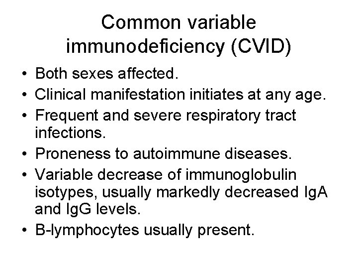 Common variable immunodeficiency (CVID) • Both sexes affected. • Clinical manifestation initiates at any Common variable immunodeficiency (CVID) • Both sexes affected. • Clinical manifestation initiates at any