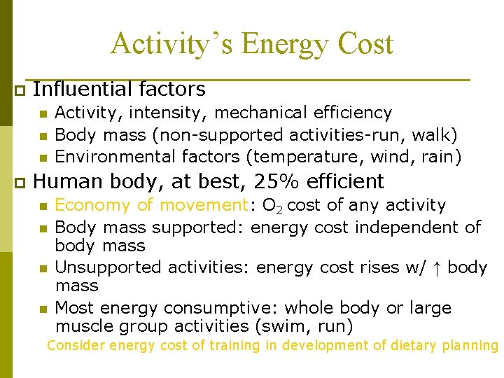 Activity’s Energy Cost p Influential factors n n n p Activity, intensity, mechanical efficiency
