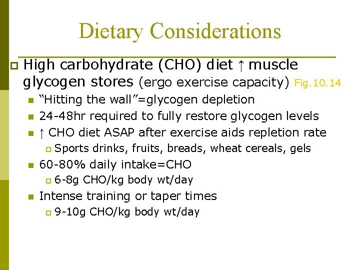 Dietary Considerations p High carbohydrate (CHO) diet ↑ muscle glycogen stores (ergo exercise capacity)