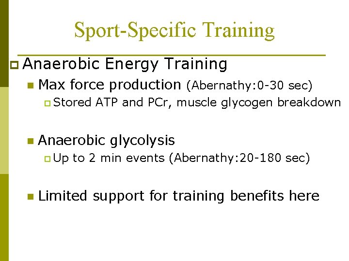 Sport-Specific Training p Anaerobic n Max force production (Abernathy: 0 -30 sec) p Stored