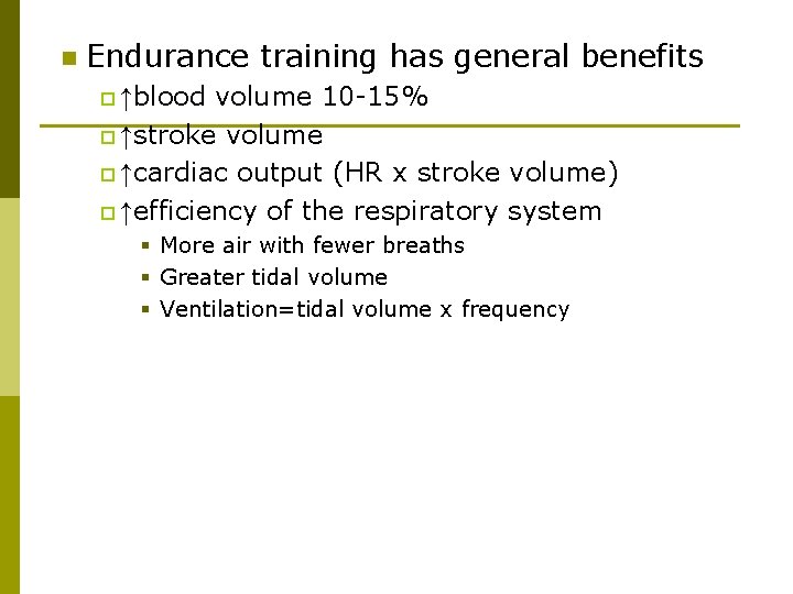 n Endurance training has general benefits volume 10 -15% p ↑stroke volume p ↑cardiac
