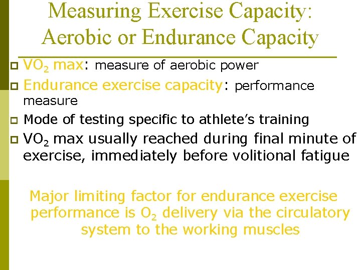 Measuring Exercise Capacity: Aerobic or Endurance Capacity VO 2 max: measure of aerobic power