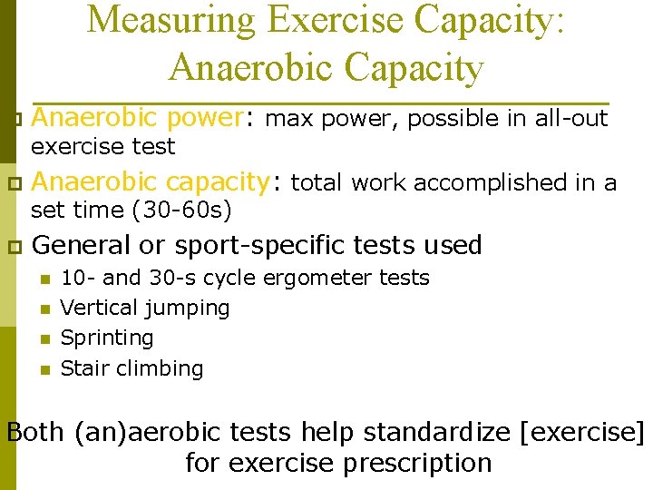 Measuring Exercise Capacity: Anaerobic Capacity p Anaerobic power: max power, possible in all-out exercise