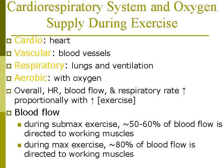 Cardiorespiratory System and Oxygen Supply During Exercise Cardio: heart p Vascular: blood vessels p