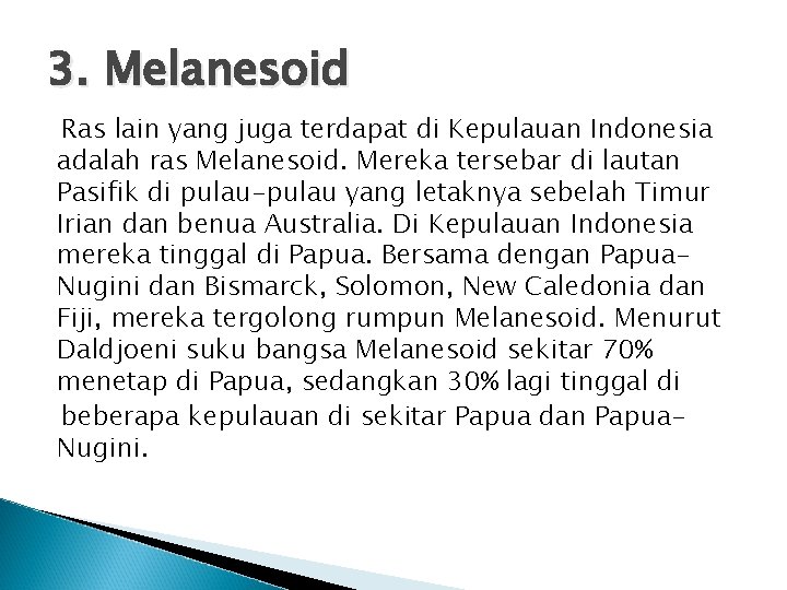 3. Melanesoid Ras lain yang juga terdapat di Kepulauan Indonesia adalah ras Melanesoid. Mereka