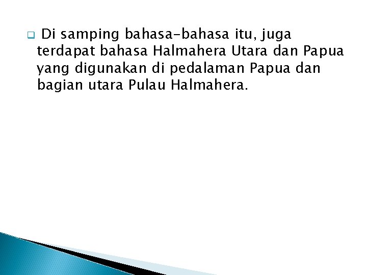 q Di samping bahasa-bahasa itu, juga terdapat bahasa Halmahera Utara dan Papua yang digunakan