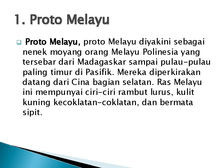 1. Proto Melayu q Proto Melayu, proto Melayu diyakini sebagai nenek moyang orang Melayu
