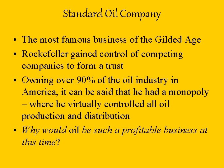 Standard Oil Company • The most famous business of the Gilded Age • Rockefeller