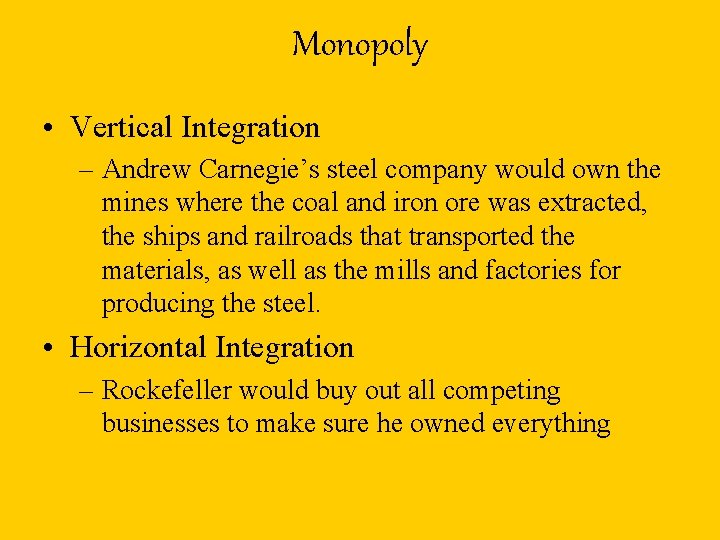 Monopoly • Vertical Integration – Andrew Carnegie’s steel company would own the mines where