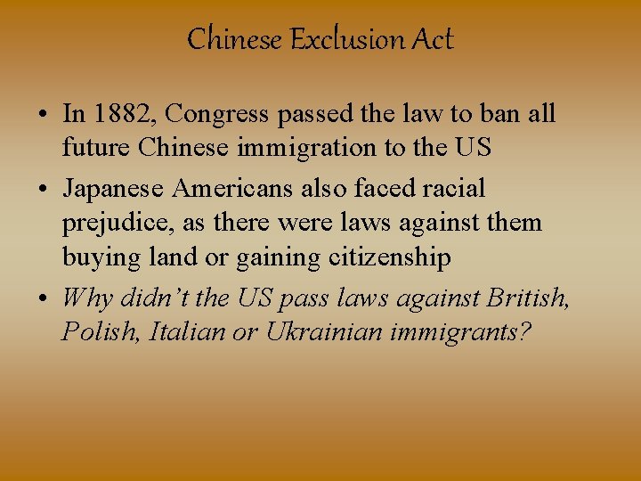 Chinese Exclusion Act • In 1882, Congress passed the law to ban all future