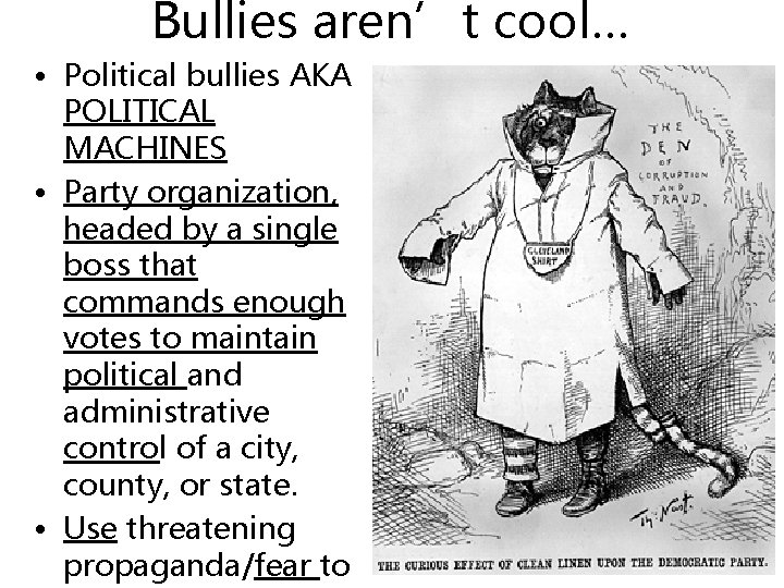 Bullies aren’t cool… • Political bullies AKA POLITICAL MACHINES • Party organization, headed by