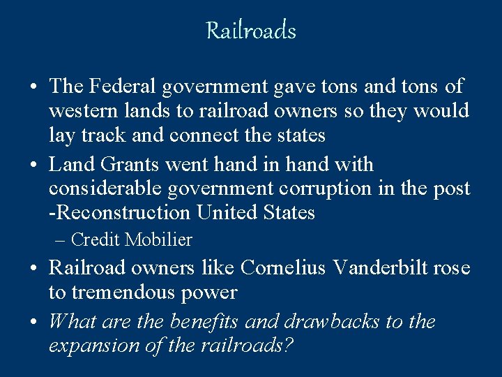 Railroads • The Federal government gave tons and tons of western lands to railroad