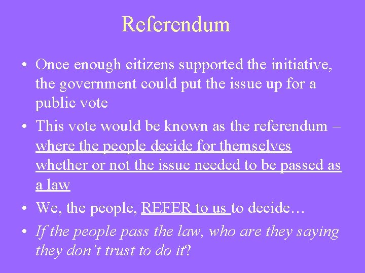 Referendum • Once enough citizens supported the initiative, the government could put the issue