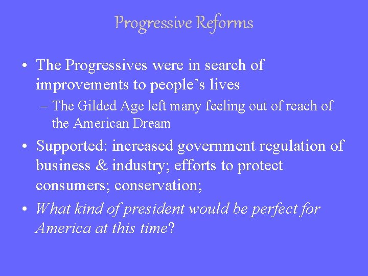 Progressive Reforms • The Progressives were in search of improvements to people’s lives –