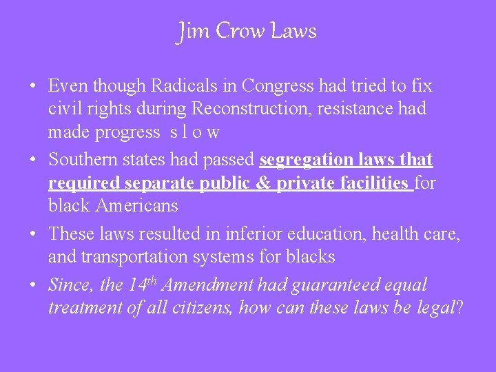 Jim Crow Laws • Even though Radicals in Congress had tried to fix civil